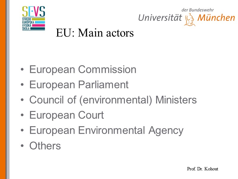 EU: Main actors European Commission European Parliament Council of (environmental) Ministers European Court European
